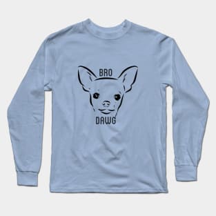 Bro Dawg Chihuahua Long Sleeve T-Shirt